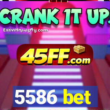 5586 bet